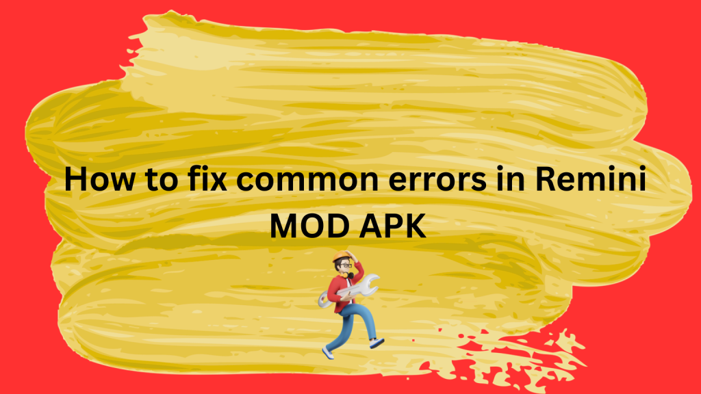 How to fix common errors in Remini MOD APK 